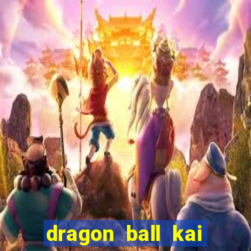 dragon ball kai dublado online